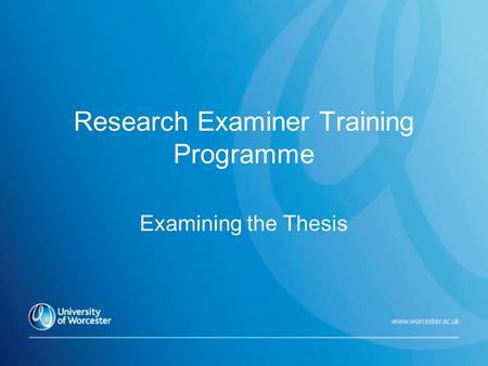 Research Examiner Training Programme Examining the Thesis.