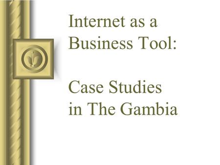 Internet as a Business Tool: Case Studies in The Gambia.