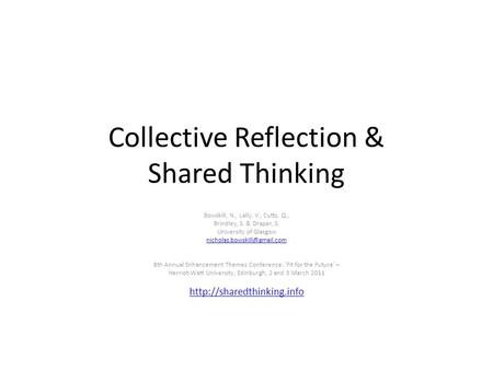 Collective Reflection & Shared Thinking Bowskill, N., Lally, V., Cutts, Q., Brindley, S. & Draper, S. University of Glasgow