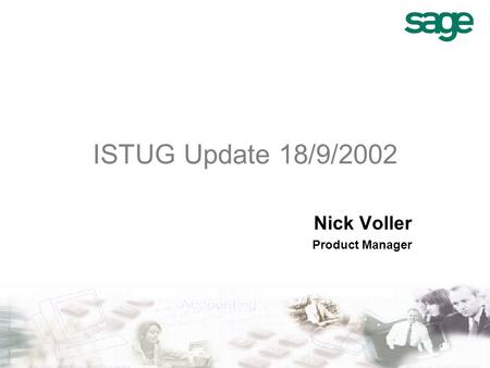 ISTUG Update 18/9/2002 Nick Voller Product Manager.