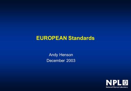 EUROPEAN Standards Andy Henson December 2003. European Directives  1985 Council Resolution on A New Approach to technical harmonisation and standards.