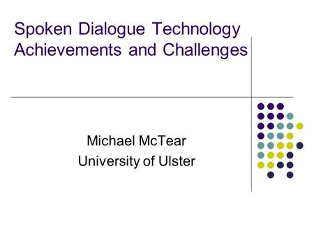 Spoken Dialogue Technology Achievements and Challenges
