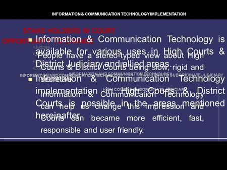 INFORMATION AND COMMUNICATION TECHNOLOGY IN HIGH COURT & SUBORIDINATE JUDICIARY IN INFORMATION AND COMMUNICATION TECHNOLOGY OPPORTUNITY TO CHANGE Judges.