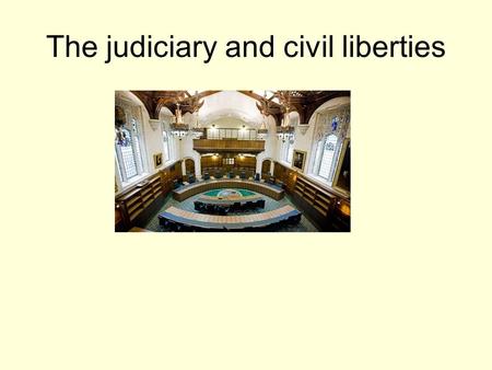 The judiciary and civil liberties. Political role of the judiciary Dispensing justice- trials and hearings to be conducted in a way to ensure all parties.