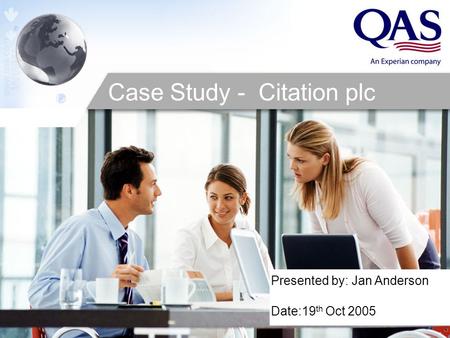 Presented by: Jan Anderson Date:19 th Oct 2005 Case Study - Citation plc.