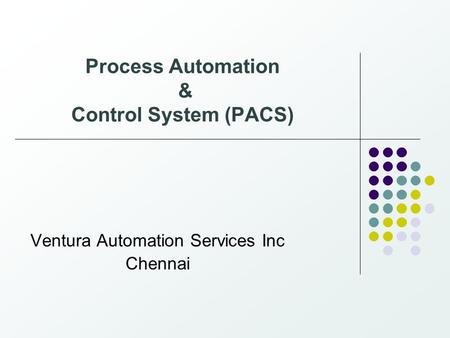 Process Automation & Control System (PACS) Ventura Automation Services Inc Chennai.