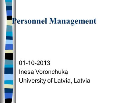 Personnel Management 01-10-2013 Inesa Voronchuka University of Latvia, Latvia.