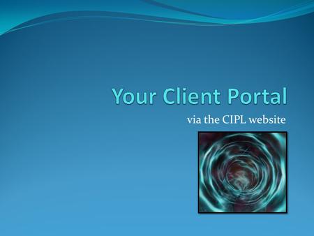 Via the CIPL website. What is the client portal? The CIPL client portal is hosted on the CIPL website - www.capinvest.com.au and allows you to log in.