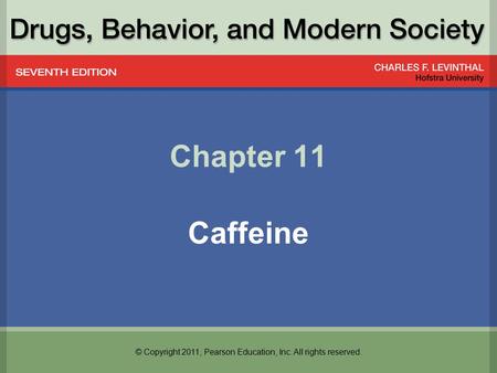 © Copyright 2011, Pearson Education, Inc. All rights reserved. Chapter 11 Caffeine.