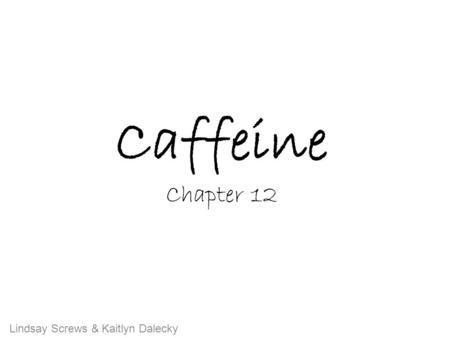 Caffeine Chapter 12 Lindsay Screws & Kaitlyn Dalecky.