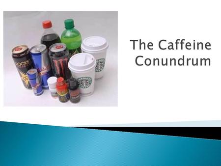 Chemical Caffeine is the world's favorite psychoactive substance.