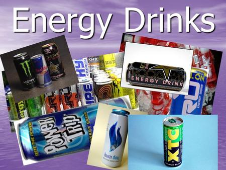 Energy Drinks. What are energy drinks? Beverages like Monster, Rockstar, Red Bull, Venom, Adrenaline Rush, and ISO Sprint Beverages like Monster, Rockstar,