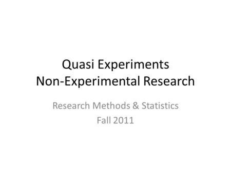 Quasi Experiments Non-Experimental Research