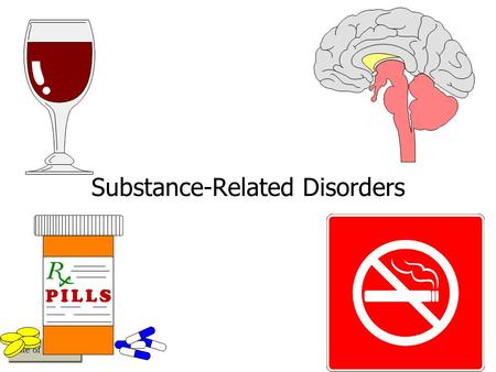 Substance-Related Disorders. Perspectives on Substance-Related Disorders The Nature of Substance-Related Disorders –Problems related to the use and abuse.