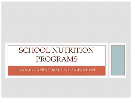 INDIANA DEPARTMENT OF EDUCATION SCHOOL NUTRITION PROGRAMS.