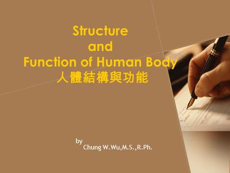 Structure and Function of Human Body 人體結構與功能 by Chung W.Wu,M.S.,R.Ph.