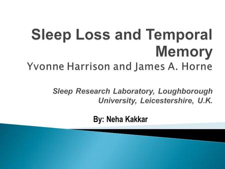 By: Neha Kakkar.  Observations that sleep deprivation affects temporal memory were first made around 50 years ago by Morris, Williams and Lubin.  Psychological.