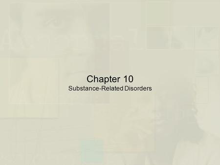 Chapter 10 Substance-Related Disorders. Perspectives on Substance-Related Disorders: An Overview  The Nature of Substance-Related Disorders  Problems.