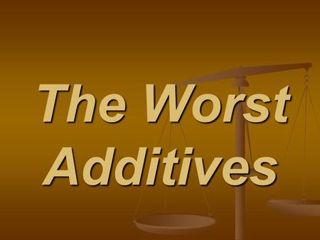 The Worst Additives. Additives permit longer shelf lives and cheaper ingredient costs, which mean increased profits for food manufacturers. The vast majority.