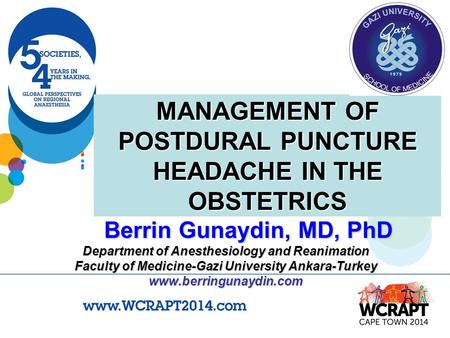 MANAGEMENT OF POSTDURAL PUNCTURE HEADACHE IN THE OBSTETRICS Berrin Gunaydin, MD, PhD Department of Anesthesiology and Reanimation Faculty of Medicine-Gazi.