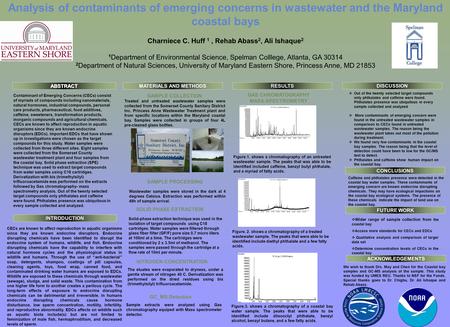 Analysis of contaminants of emerging concerns in wastewater and the Maryland coastal bays Charniece C. Huff 1, Rehab Abass 2, Ali Ishaque 2 1 Department.