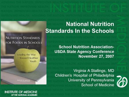 National Nutrition Standards In the Schools School Nutrition Association- USDA State Agency Conference November 27, 2007 Virginia A Stallings, MD Children’s.