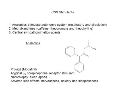 CNS Stimulants 1. Analeptics stimulate autonomic system (respiratory and circulation) 2. Methylxanthines (caffeine, theobromate and theophylline) 3. Central.