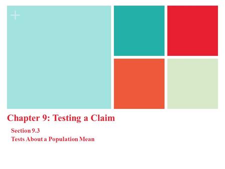 + Chapter 9: Testing a Claim Section 9.3 Tests About a Population Mean.