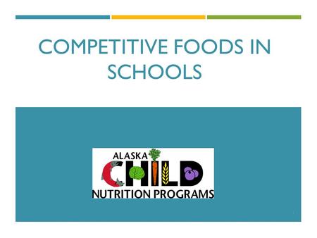 COMPETITIVE FOODS IN SCHOOLS 1. THE SCHOOL NUTRITION ENVIRONMENT Improving the nutritional profile of all foods sold in school is critical to: improving.
