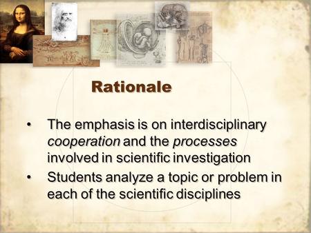 Rationale The emphasis is on interdisciplinary cooperation and the processes involved in scientific investigation Students analyze a topic or problem in.