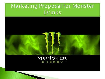 Market analysis  Objective: Monster energy drink will provide the needed energy boost you need for you on-the-go young teens.  Strategy Statement: