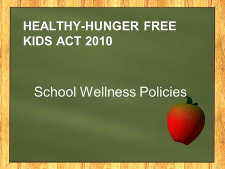 HEALTHY-HUNGER FREE KIDS ACT 2010 School Wellness Policies.