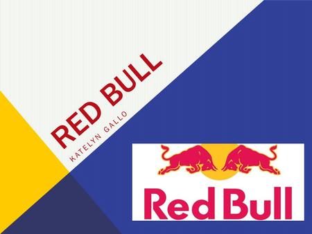 RED BULL KATELYN GALLO. THE RED BULL STORY…  While traveling in Thailand, Austrian entrepreneur, Dietrich Mateschitz, was intrigued by the benefits of.