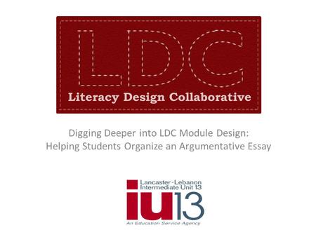 Digging Deeper into LDC Module Design: Helping Students Organize an Argumentative Essay.