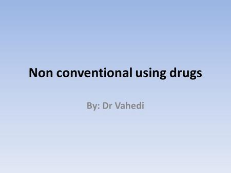 Non conventional using drugs By: Dr Vahedi. Lifestyle drugs An eclectic group of drugs that are used for non- medical purposes Including : A) Drugs of.