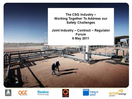 The CSG Industry – Working Together To Address our Safety Challenges Joint Industry – Contract – Regulator Forum 6 May 2011.