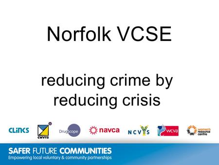 Insert title/footer text here www.clinks.org Norfolk VCSE reducing crime by reducing crisis.