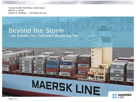 Insert department name via ‘View/Header and Footer…’ Slide no. 1 Beyond the Storm - the Industry Our Customers Should Ask For Trans-Pacific Maritime Conference.