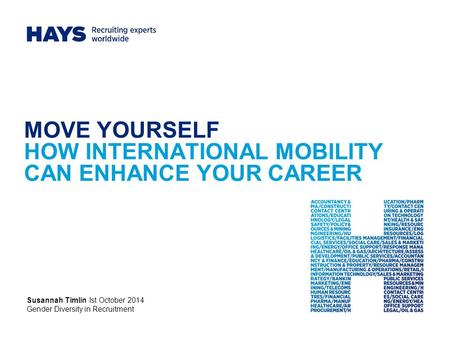MOVE YOURSELF HOW INTERNATIONAL MOBILITY CAN ENHANCE YOUR CAREER Susannah Timlin Ist October 2014 Gender Diversity in Recruitment.