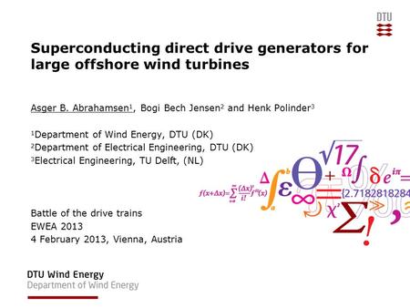 Superconducting direct drive generators for large offshore wind turbines Asger B. Abrahamsen 1, Bogi Bech Jensen 2 and Henk Polinder 3 1 Department of.
