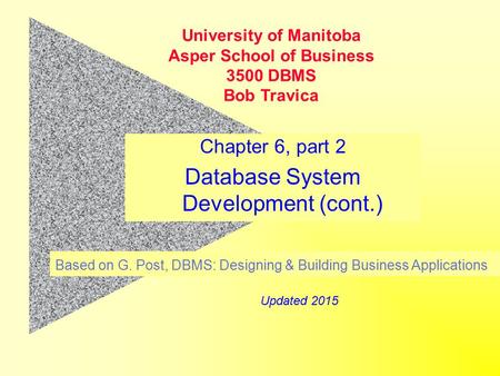 Chapter 6, part 2 Database System Development (cont.) Based on G. Post, DBMS: Designing & Building Business Applications University of Manitoba Asper School.