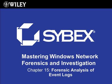 Mastering Windows Network Forensics and Investigation Chapter 15: Forensic Analysis of Event Logs.