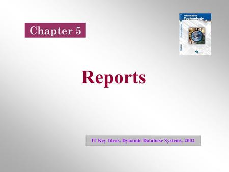 Reports IT Key Ideas, Dynamic Database Systems, 2002 Chapter 5.