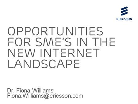 Slide title 70 pt CAPITALS Slide subtitle minimum 30 pt Opportunities for SME’s in the new Internet Landscape Dr. Fiona Williams