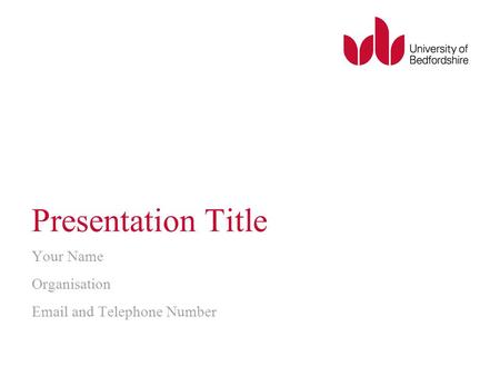 Presentation Title Your Name Organisation Email and Telephone Number.