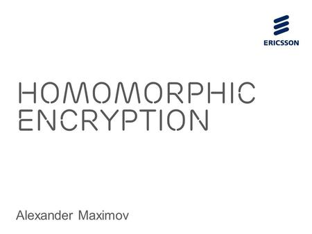 Homomorphic Encryption Alexander Maximov. Slide title 44 pt Text and bullet level 1 minimum 24 pt Bullets level 2-5 minimum 20 pt Characters for Embedded.
