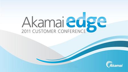 Akamai Confidential©2011 AkamaiWe make the Internet work for you Your logo.