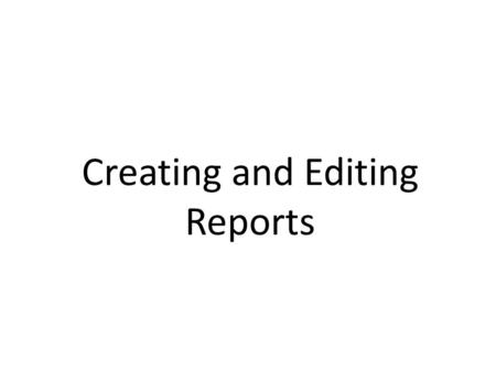 Creating and Editing Reports. Starter – Guess the Words… Reports R e p o r t Label.