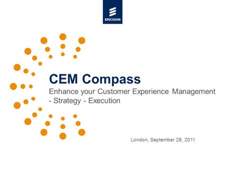 Slide title 48 pt Slide subtitle 30 pt CEM Compass Enhance your Customer Experience Management - Strategy - Execution London, September 28, 2011.