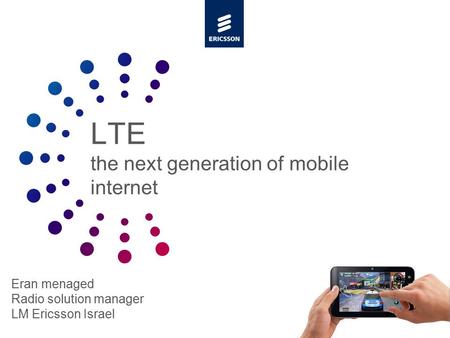 Slide title minimum 48 pt Slide subtitle minimum 30 pt LTE the next generation of mobile internet Eran menaged Radio solution manager LM Ericsson Israel.